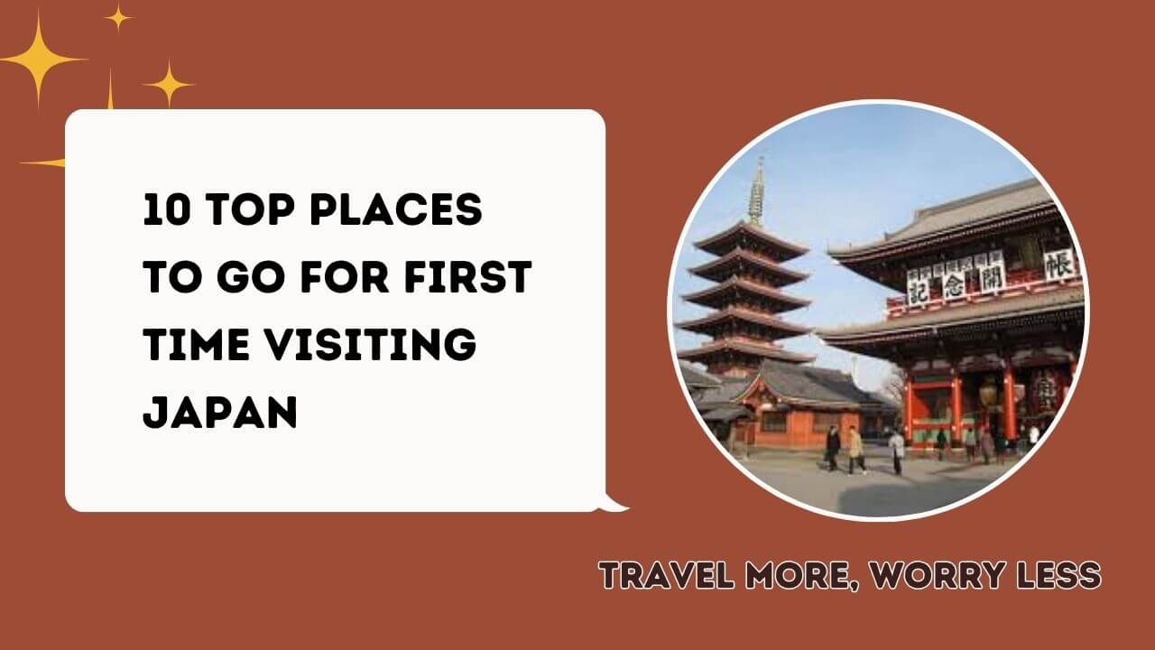 10 Top Places to Go for First Time Visiting Japan